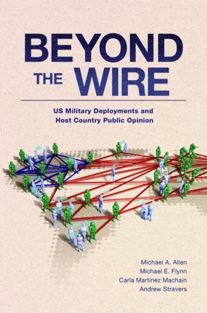 Beyond the Wire - US Military Deployments and Host Country Public Opinion