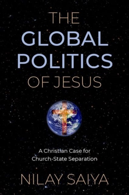 The Global Politics of Jesus - A Christian Case for Church-State Separation