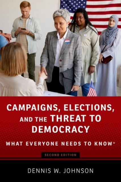 Campaigns, Elections, and the Threat to Democracy - What Everyone Needs to Know¿