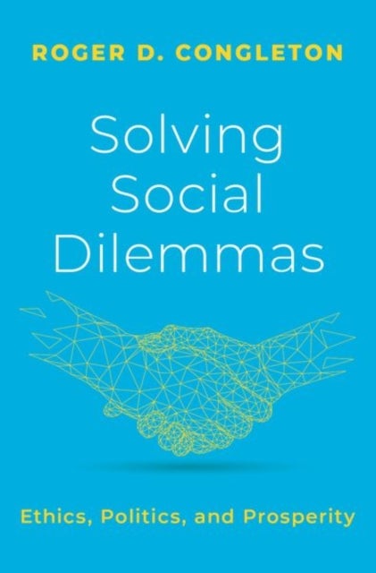 Solving Social Dilemmas - Ethics, Politics, and Prosperity