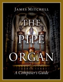 The Pipe Organ - A Composer's Guide