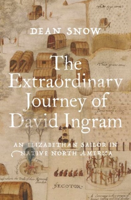 The Extraordinary Journey of David Ingram - An Elizabethan Sailor in Native North America