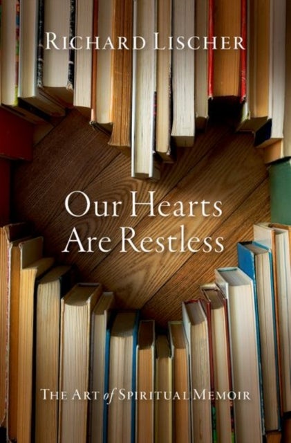 Our Hearts Are Restless - The Art of Spiritual Memoir