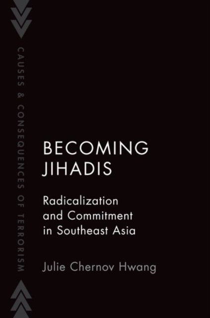 Becoming Jihadis - Radicalization and Commitment in Southeast Asia