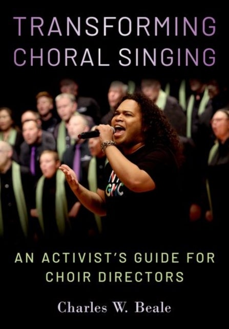 Transforming Choral Singing - An Activist's Guide for Choir Directors