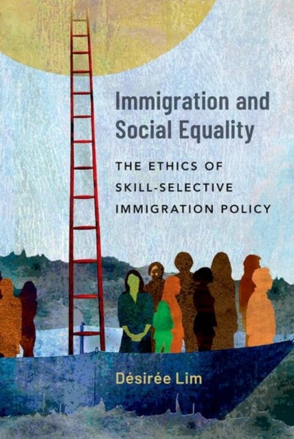Bilde av Immigration And Social Equality Av Desiree (assistant Professor Of Philosophy Assistant Professor Of Philosophy Penn State) Lim