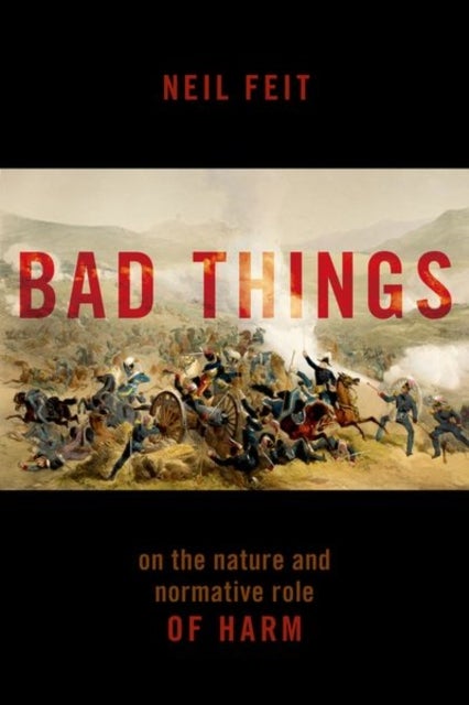 Bad Things - The Nature and Normative Role of Harm