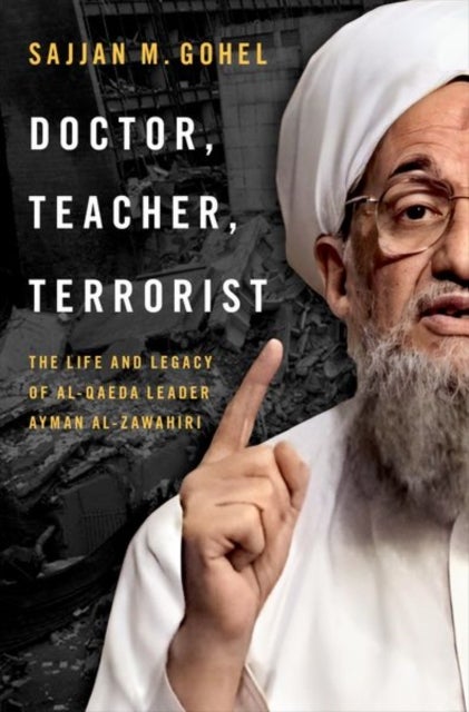 Doctor, Teacher, Terrorist - The Life and Legacy of Al-Qaeda Leader Ayman al-Zawahiri