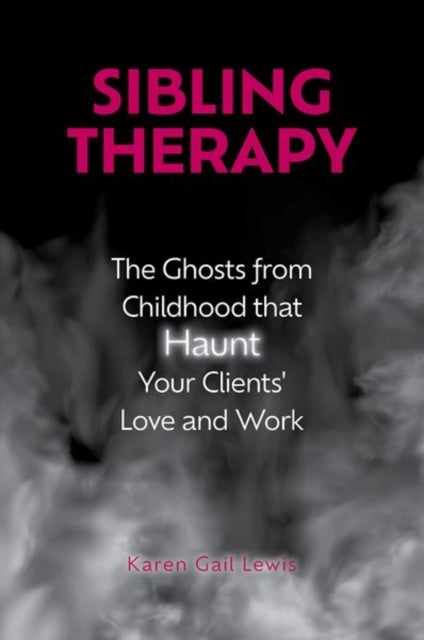 Sibling Therapy - The Ghosts from Childhood that Haunt Your Clients' Love and Work
