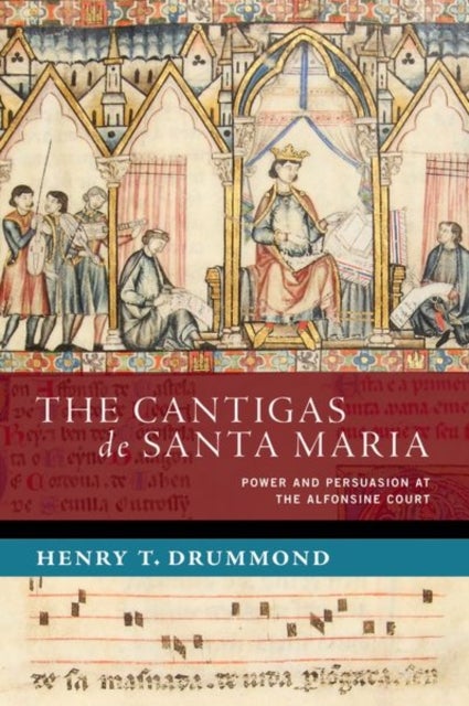 The Cantigas de Santa Maria - Power and Persuasion at the Alfonsine Court