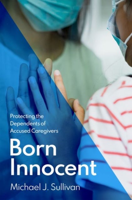 Born Innocent - Protecting the Dependents of Accused Caregivers