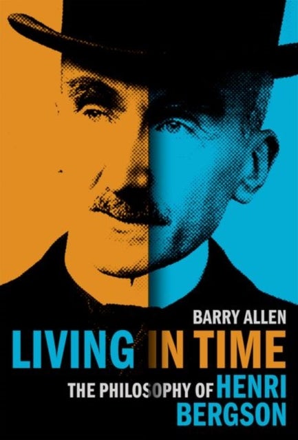 Living in Time - The Philosophy of Henri Bergson