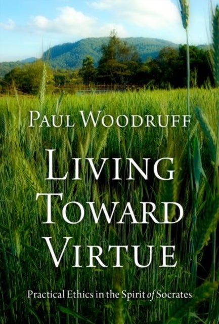 Bilde av Living Toward Virtue Av Paul (professor Of Philosophy Professor Of Philosophy University Of Texas At Austin) Woodruff