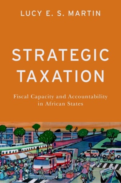 Strategic Taxation - Fiscal Capacity and Accountability in African States