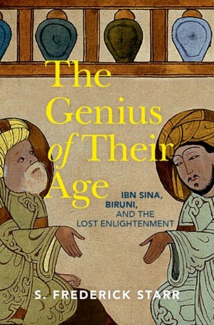 The Genius of their Age - Ibn Sina, Biruni, and the Lost Enlightenment
