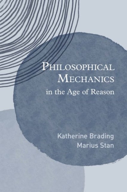 Bilde av Philosophical Mechanics In The Age Of Reason Av Katherine (professor Of Philosophy Professor Of Philosophy Duke University) Brading, Marius (associate
