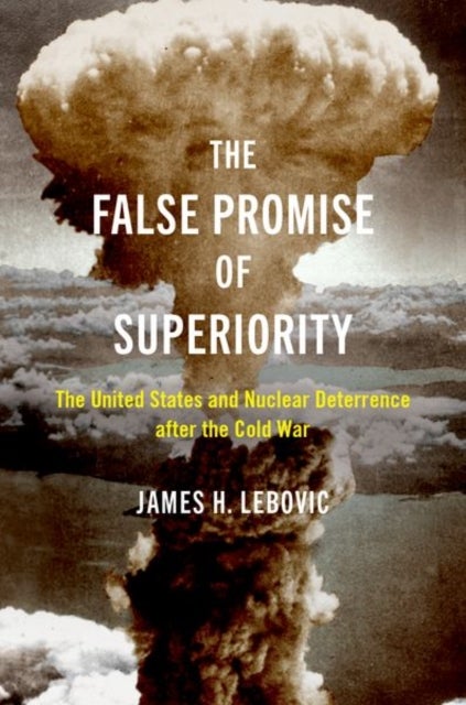 Bilde av The False Promise Of Superiority Av James H. (professor Of Political Science And International Affairs Professor Of Political Science And Internationa