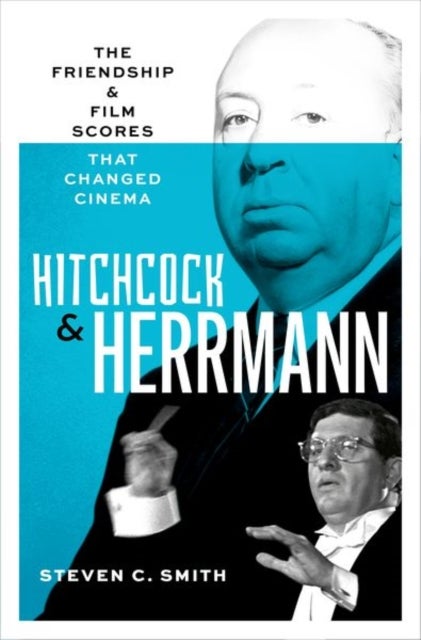 Hitchcock and Herrmann - The Friendship and Film Scores that Changed Cinema