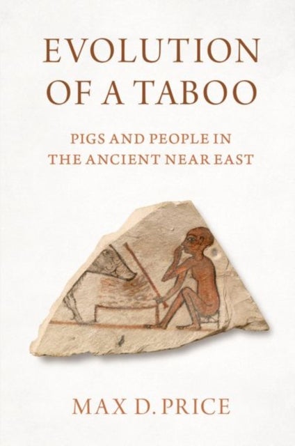 Evolution of a Taboo - Pigs and People in the Ancient Near East