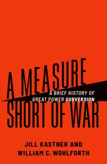 A Measure Short of War - A Brief History of Great Power Subversion