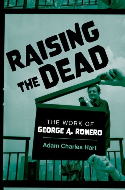Raising the Dead - The Work of George A. Romero