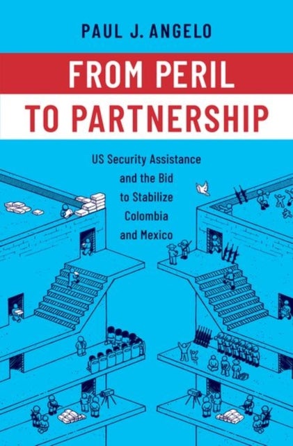 From Peril to Partnership - US Security Assistance and the Bid to Stabilize Colombia and Mexico