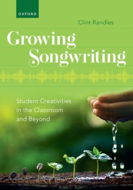 Growing Songwriting - Student Creativities in the Classroom and Beyond