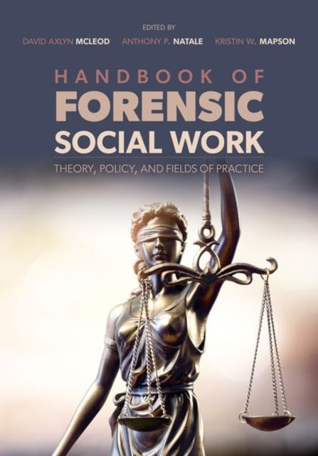 Handbook of Forensic Social Work - Theory, Policy, and Fields of Practice