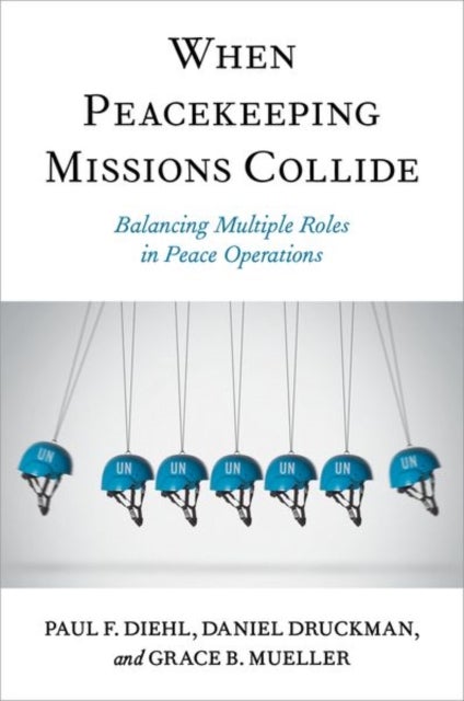 When Peacekeeping Missions Collide - Balancing Multiple Roles in Peace Operations