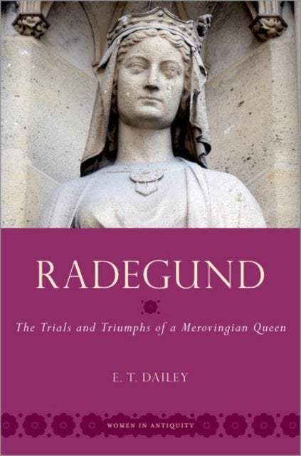 Radegund - The Trials and Triumphs of a Merovingian Queen