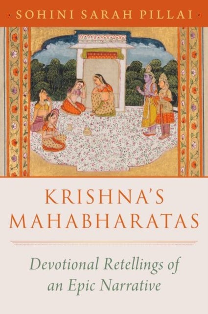 Krishna's Mahabharatas - Devotional Retellings of an Epic Narrative