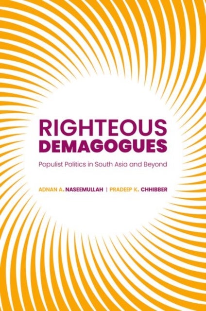 Righteous Demagogues - Populist Politics in South Asia and Beyond