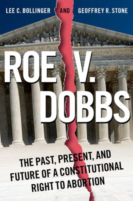 Roe v. Dobbs - The Past, Present, and Future of a Constitutional Right to Abortion