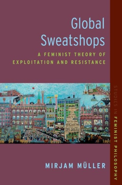 Global Sweatshops - A Feminist Theory of Exploitation and Resistance
