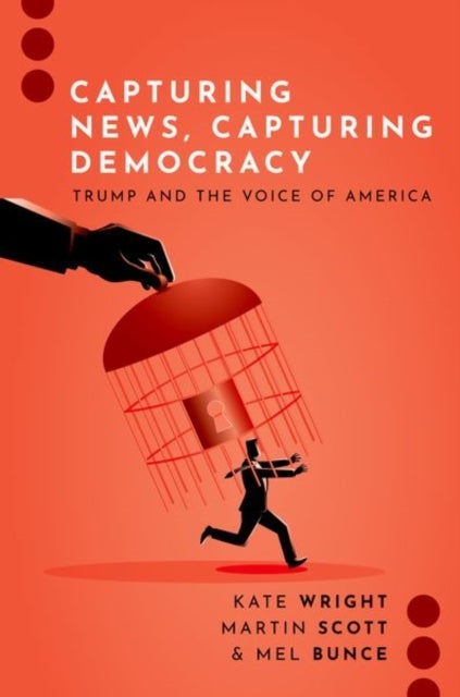 Capturing News, Capturing Democracy - Trump and the Voice of America