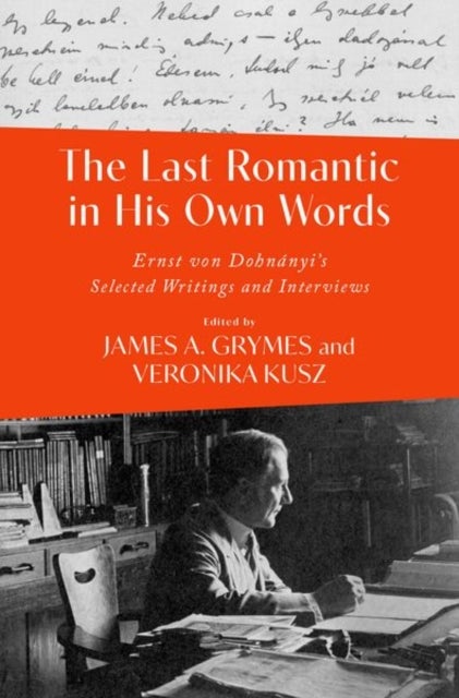 The Last Romantic in His Own Words - Ernst von Dohnanyi's Selected Writings and Interviews
