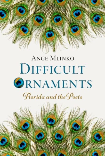 Difficult Ornaments - Florida and the Poets