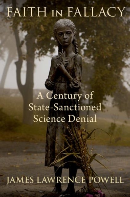 Faith in Fallacy - A Century of State-Sanctioned Science Denial