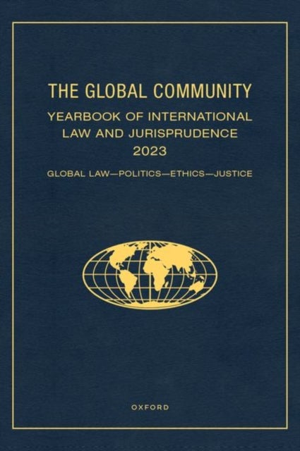 The Global Community Yearbook of International Law and Jurisprudence 2023 - Global Law, Politics, Ethics, Justice
