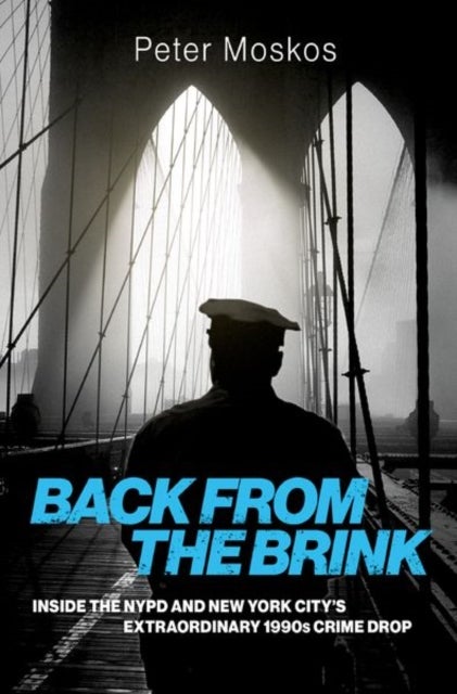 Back from the Brink - Inside the NYPD and New York City's Extraordinary 1990s Crime Drop
