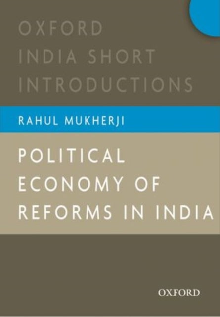 Political Economy of Reforms in India - Oxford India Short Introductions