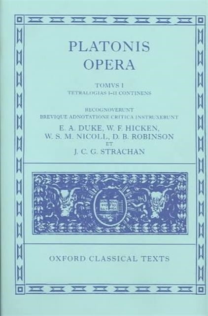 Plato Opera Volume I - Euthyphro, Apologia, Crito, Phaedo, Cratylus, Thea