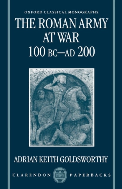 The Roman Army at War 100 BC - AD 200