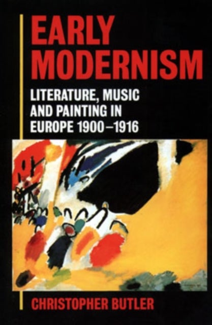 Early Modernism - Literature, Music, and Painting in Europe 1900-1916