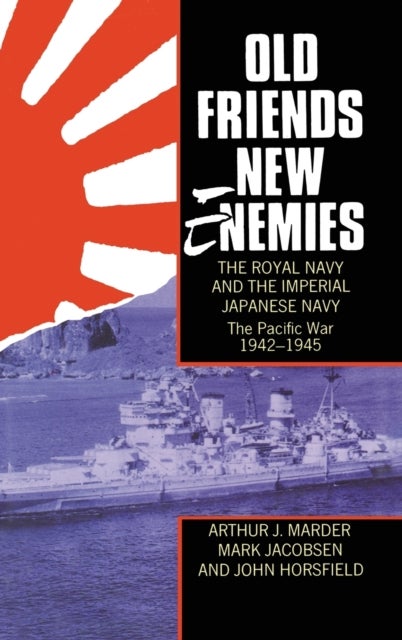 Bilde av Old Friends, New Enemies. The Royal Navy And The Imperial Japanese Navy Av Arthur J. (late Professor Of History Late Professor Of History The Universi