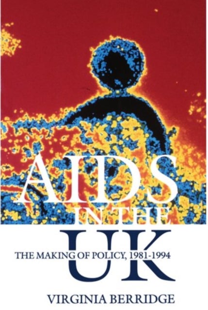 AIDS in the UK - The Making of Policy, 1981-1994
