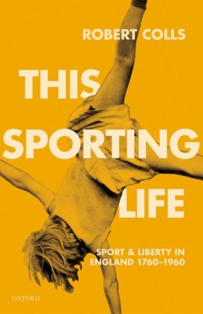 This Sporting Life - Sport and Liberty in England, 1760-1960