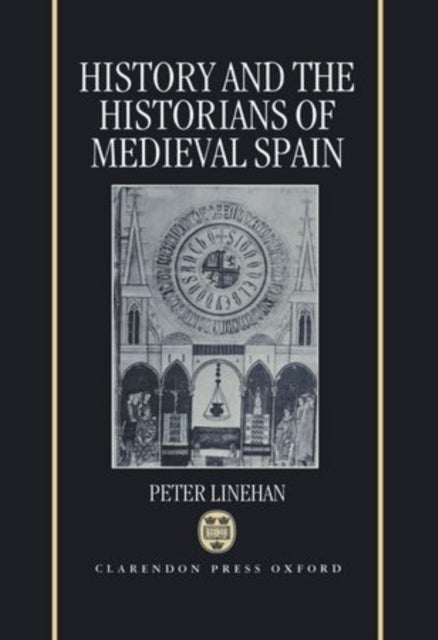 Bilde av History And The Historians Of Medieval Spain Av Peter (fellow And Tutor Fellow And Tutor St John&#039;s College Cambridge) Linehan