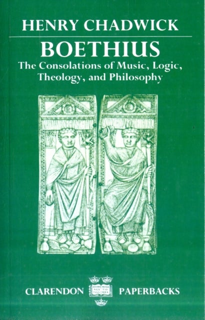 Boethius - The Consolations of Music, Logic, Theology, and Philosophy
