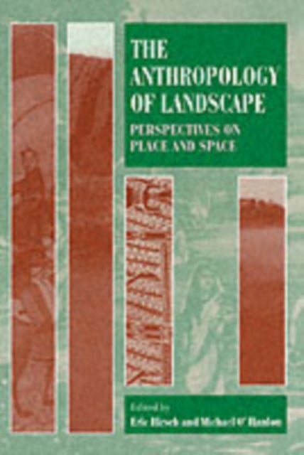 The Anthropology of Landscape - Perspectives on Place and Space